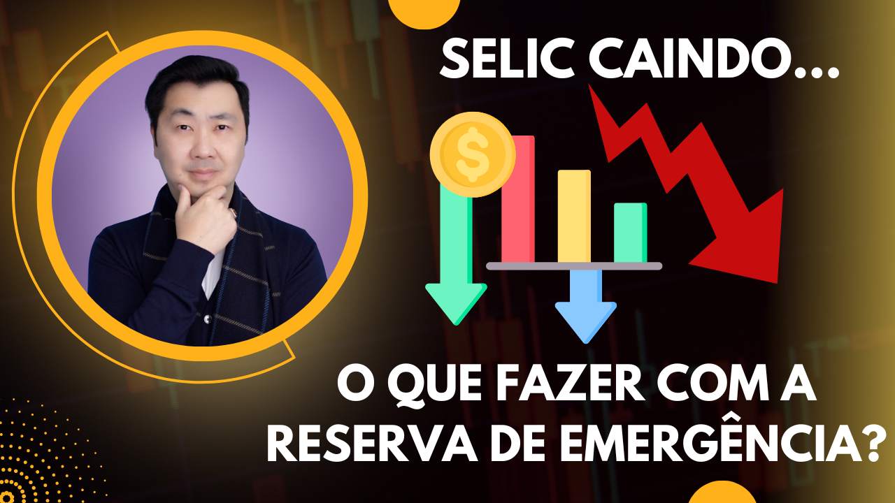 COM A SELIC CAINDO, ONDE DEVO COLOCAR A RESERVA DE EMERGÊNCIA?