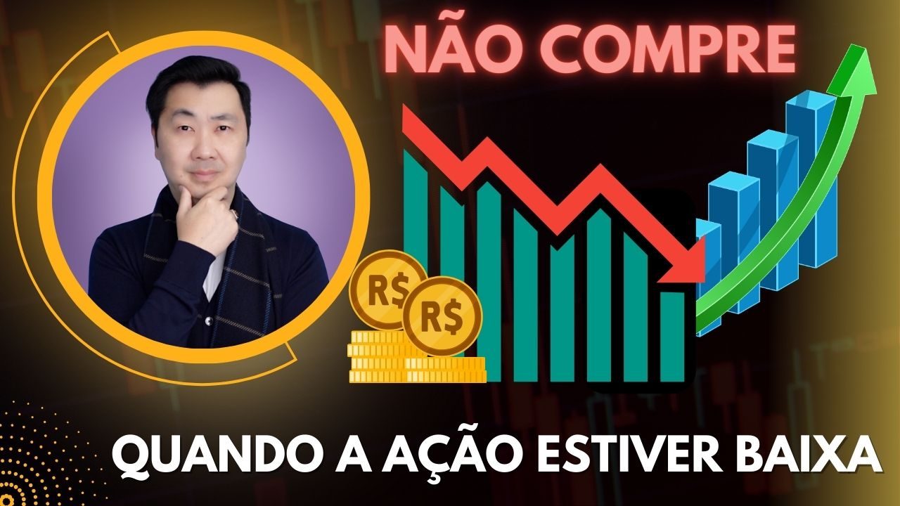 NÃO COMPRE QUANDO A AÇÃO ESTIVER EM BAIXA