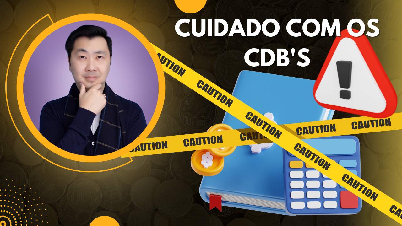 OS CUIDADOS QUE VOCÊ DEVE TER COM OS CDB’s