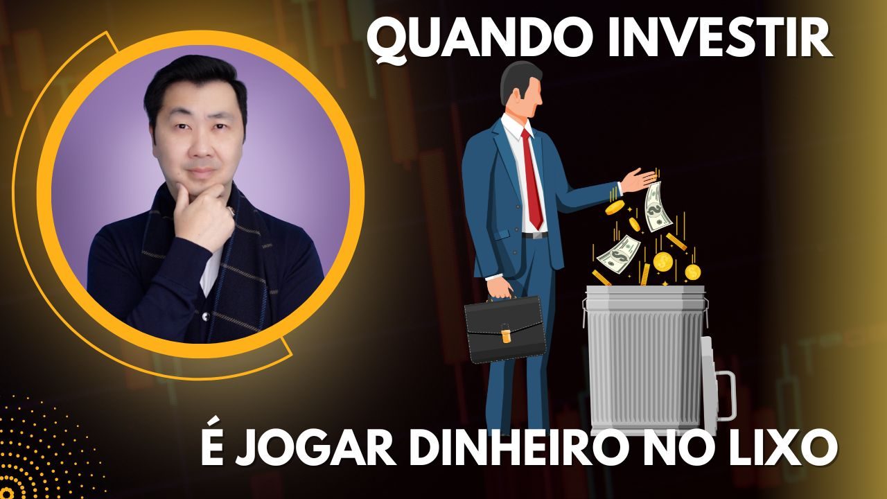 QUANDO INVESTIR É JOGAR DINHEIRO NO LIXO