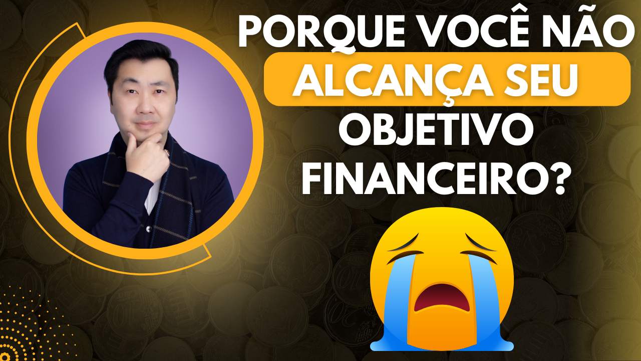 PORQUE A MAIORIA DAS PESSOAS NÃO ATINGEM SEU OBJETIVO FINANCEIRO