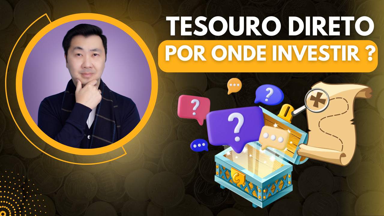 TESOURO DIRETO – POR ONDE INVESTIR? (BANCO, CORRETORA, SITE DO TESOURO)