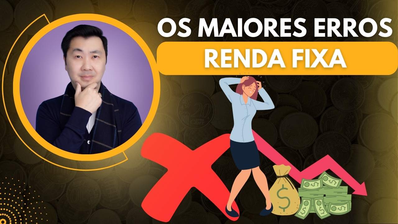 OS MAIORES ERROS AO INVESTIR NA RENDA FIXA