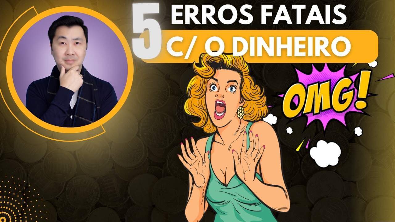 5 ERROS FATAIS COM O DINHEIRO – CUIDADO AO FAZER ISSO