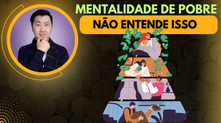 O QUE AS PESSOAS DE MENTALIDADE DE POBRE NÃO ENTENDEM SOBRE DINHEIRO